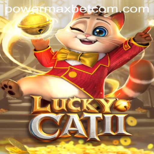 Exploring the Thrills of LuckyCatII: Power Max Bet Strategy